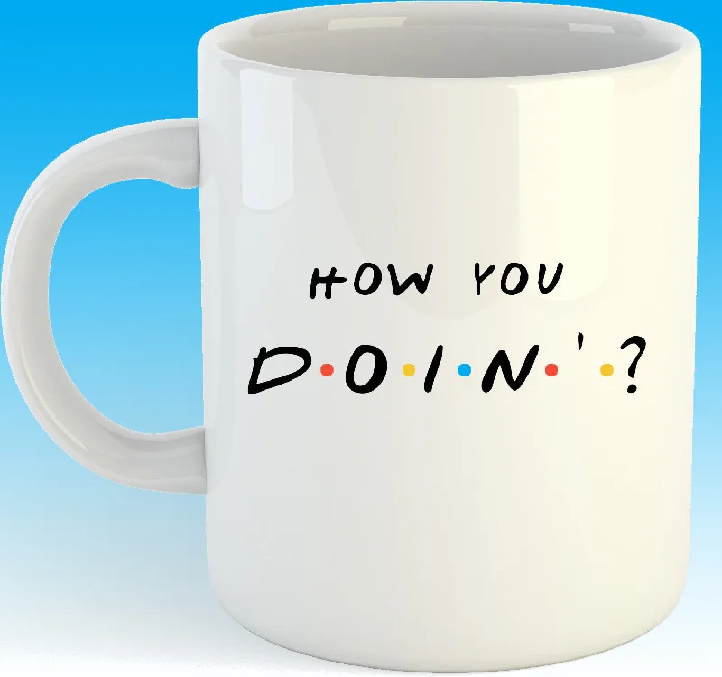 reusable coffee cups with fun designs-How you Doin'?  11oz coffee mug