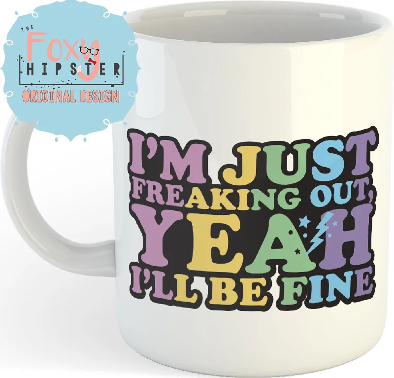 custom coffee mugs with personalized messages-I'm Just Freaking Out Yeah I'll Be Fine  11oz coffee mug