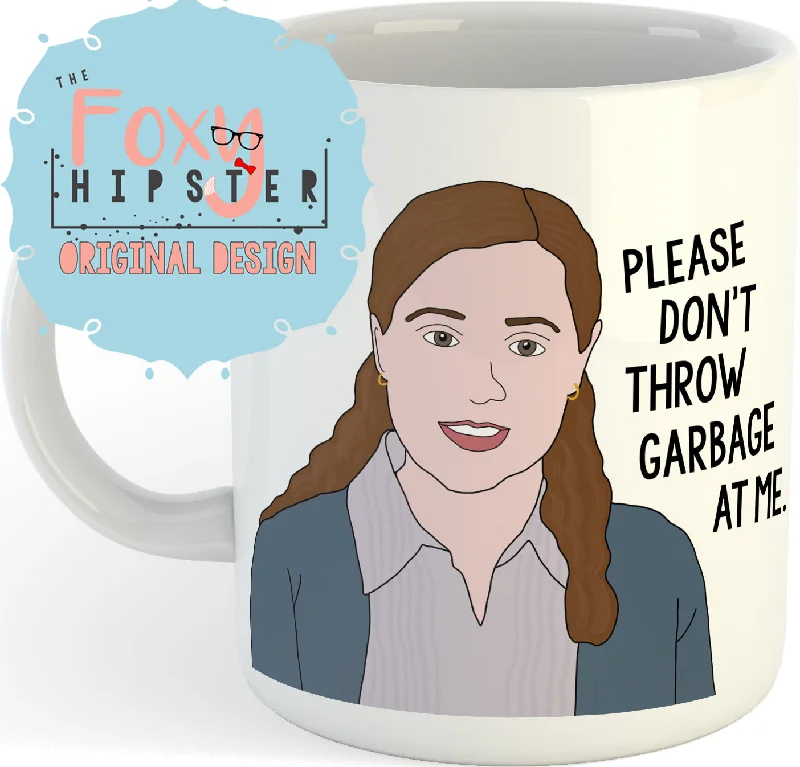 stylish travel mugs for hot beverages-Pam Beesly Please Don't Throw Garbage At Me  11oz Coffee Mug The Office