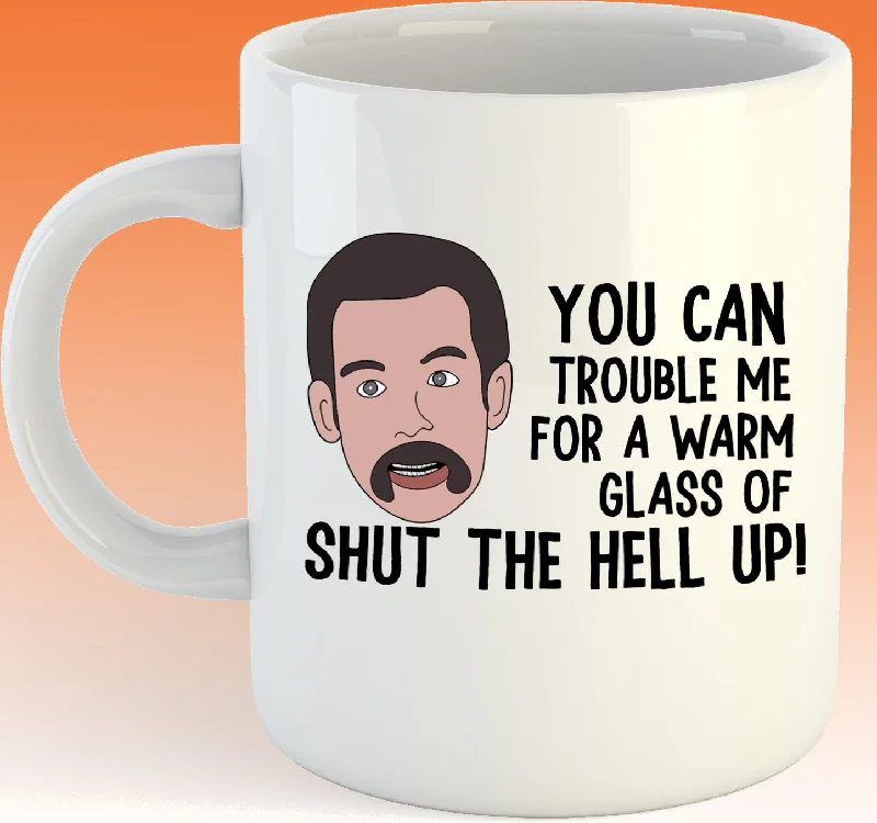 funny coffee mugs for weekend mornings-Happy Gilmore You Can Trouble Me For A Warm Glass Of Shut The Hell up 11oz coffee mug